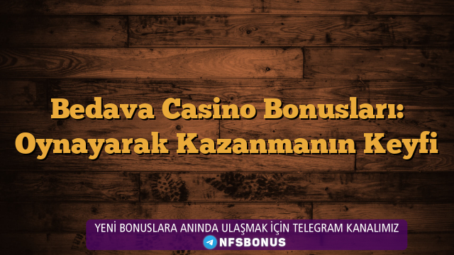 Bedava Casino Bonusları: Oynayarak Kazanmanın Keyfi