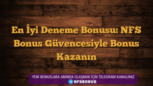 En İyi Deneme Bonusu: NFS Bonus Güvencesiyle Bonus Kazanın