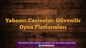 Yabancı Casinolar: Güvenilir Oyun Platformları